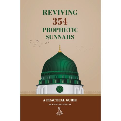 Reviving 354 Prophetic Sunnahs: A Practical Guide by Dr. Ragheb Elsergany