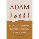 Adam : Between Evolution, Theistic Evolution & Revelation (P/B)