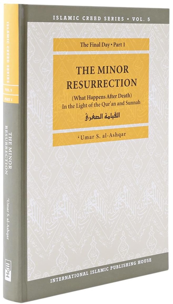 Islamic Creed Series Vol. 5 - The Minor Resurrection (What Happens After Death)